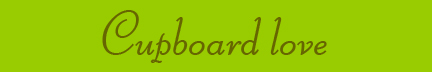 "Cupboard love" blog post banner "Cupboard love" blog post banner