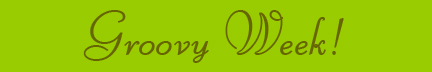 "Groovy Week" banner "Groovy Week" banner
