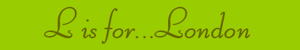 "L is for... London" blog banner "L is for... London" blog banner
