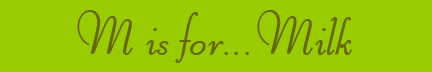 "M is for... Milk" blog post banner