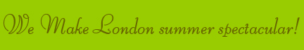 "We Make London summer spectacular" banner "We Make London summer spectacular" banner